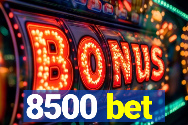 8500 bet