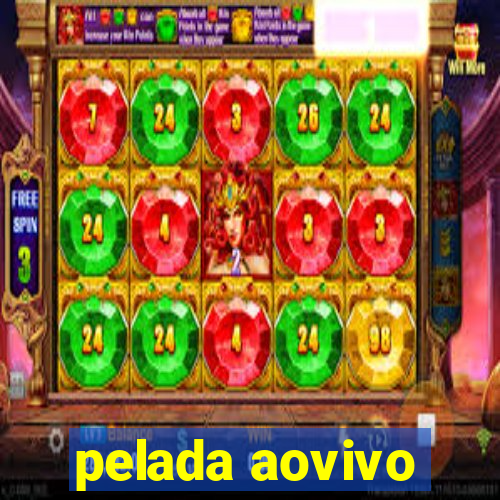 pelada aovivo