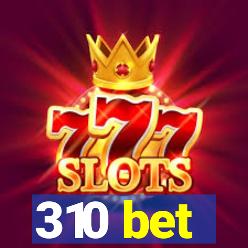 310 bet