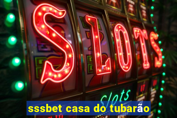 sssbet casa do tubarão