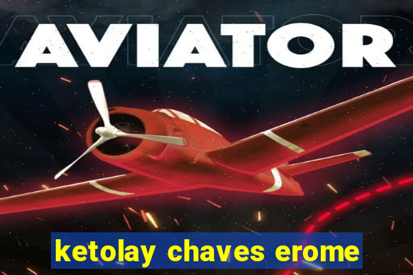 ketolay chaves erome