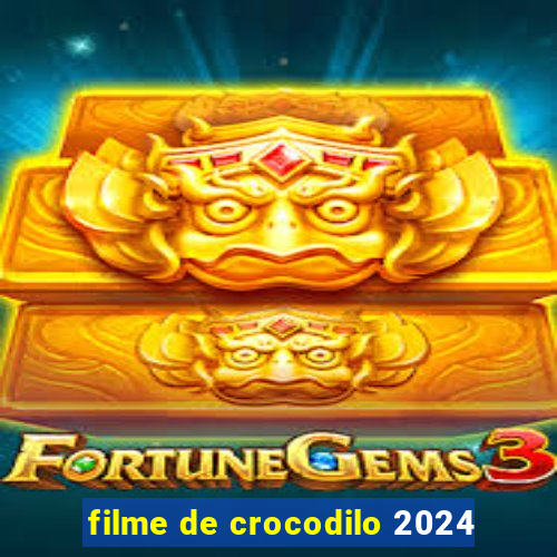 filme de crocodilo 2024