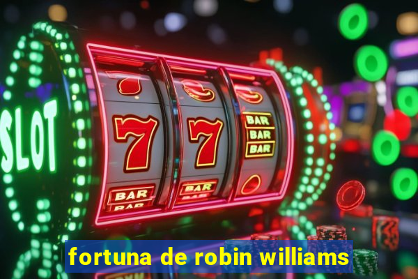 fortuna de robin williams