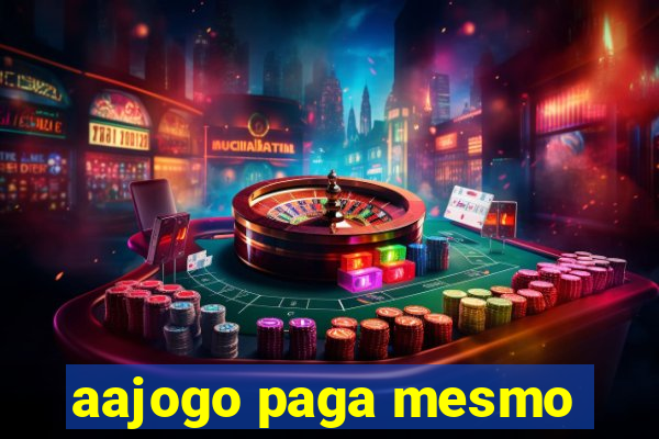 aajogo paga mesmo