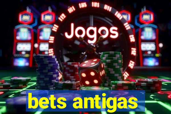 bets antigas