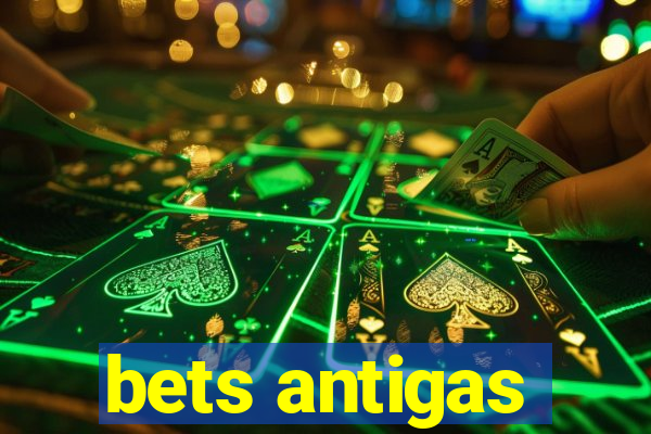 bets antigas