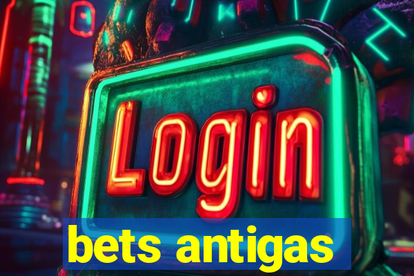 bets antigas