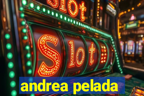 andrea pelada