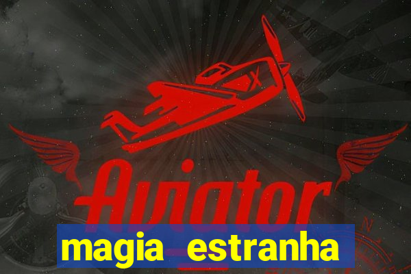 magia estranha filme completo dublado online