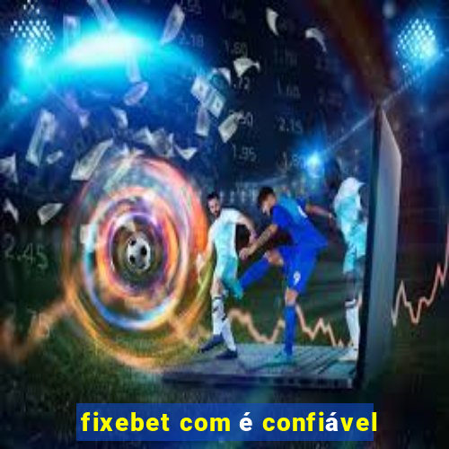 fixebet com é confiável