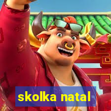 skolka natal