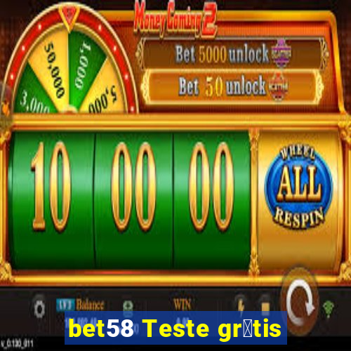 bet58 Teste gr谩tis
