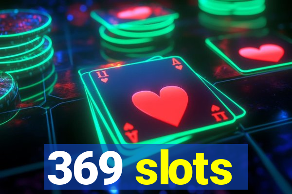 369 slots