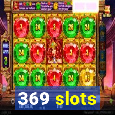 369 slots