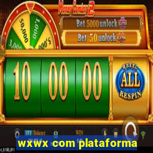 wxwx com plataforma