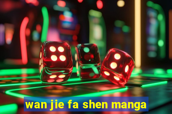 wan jie fa shen manga