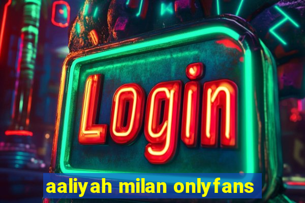 aaliyah milan onlyfans