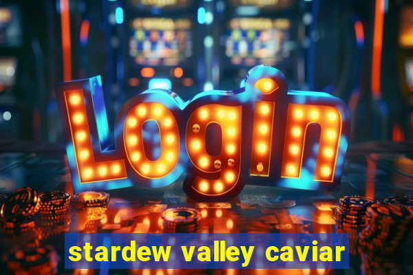 stardew valley caviar