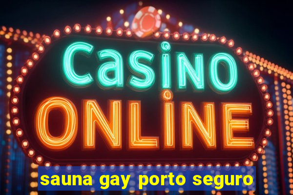sauna gay porto seguro