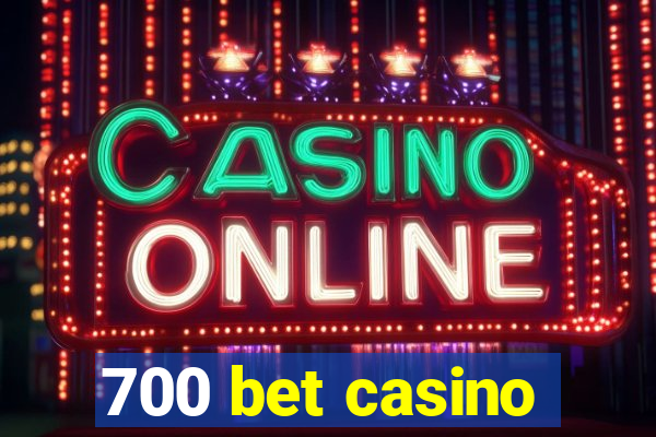 700 bet casino