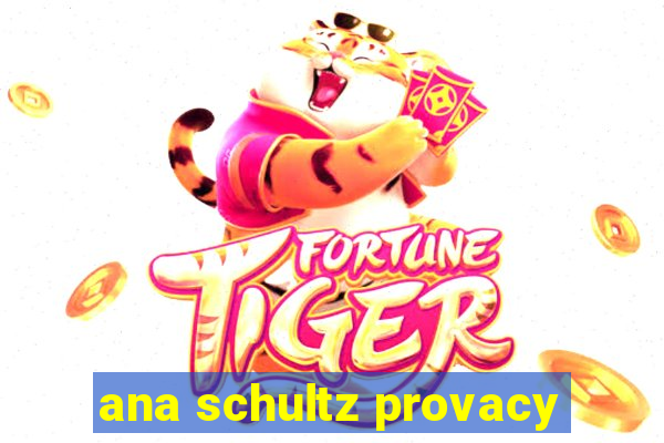 ana schultz provacy