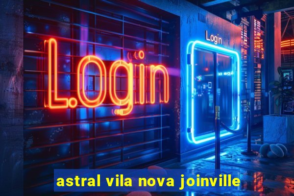 astral vila nova joinville