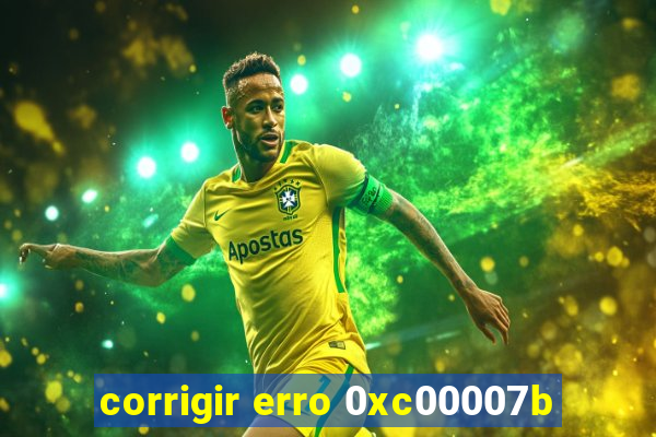 corrigir erro 0xc00007b