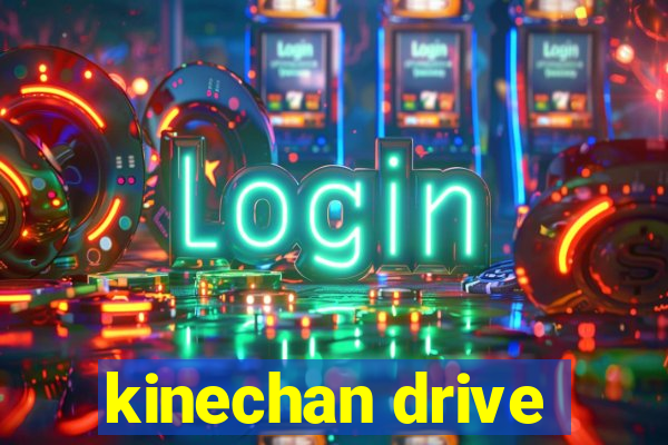 kinechan drive