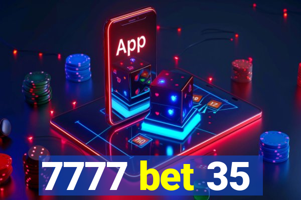 7777 bet 35