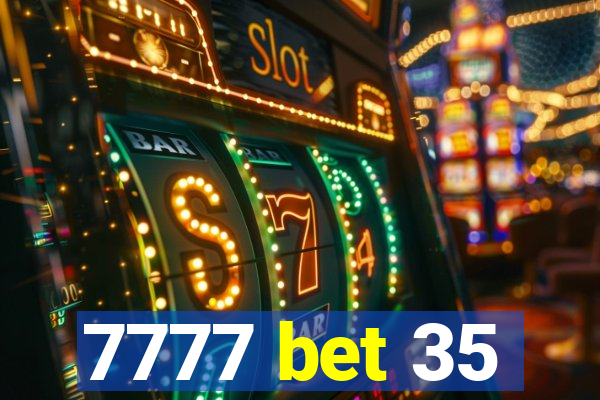 7777 bet 35