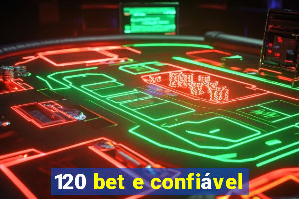 120 bet e confiável