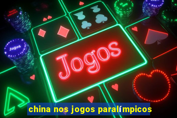 china nos jogos paralímpicos
