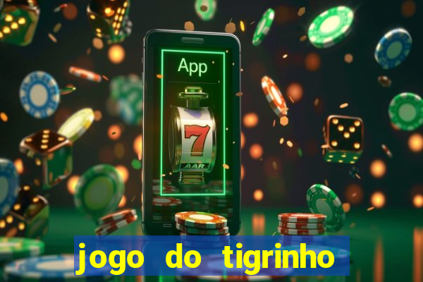 jogo do tigrinho ganha dinheiro de verdade