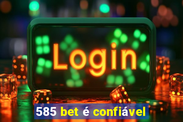 585 bet é confiável