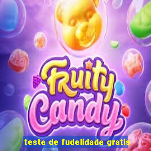 teste de fudelidade gratis