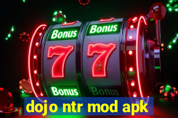dojo ntr mod apk