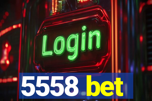 5558 bet