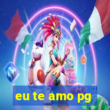 eu te amo pg