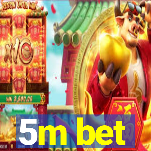 5m bet