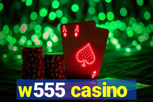 w555 casino