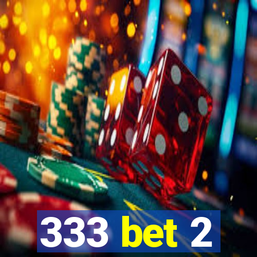 333 bet 2