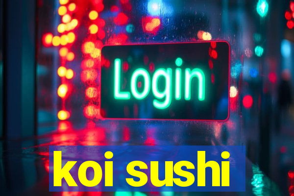 koi sushi