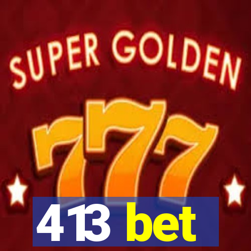 413 bet