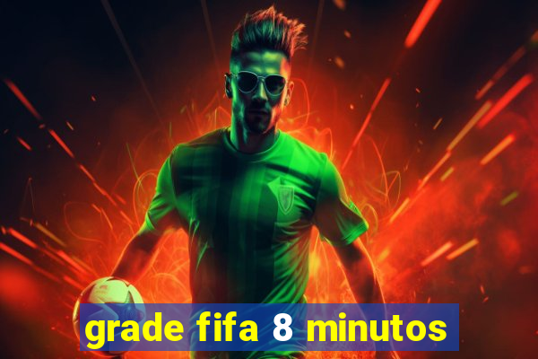 grade fifa 8 minutos