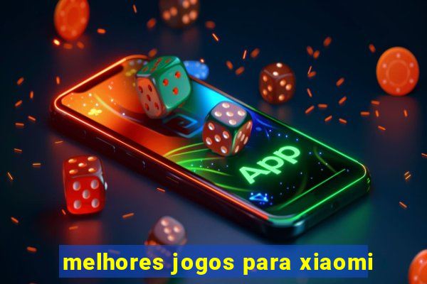 melhores jogos para xiaomi