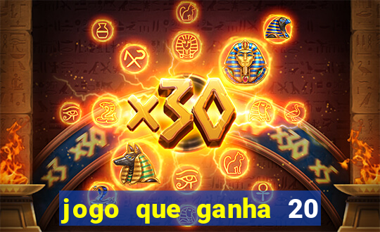 jogo que ganha 20 reais no cadastro