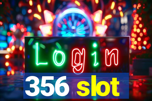 356 slot
