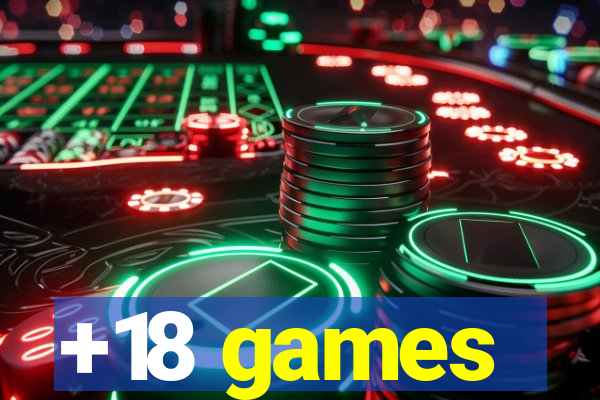 +18 games