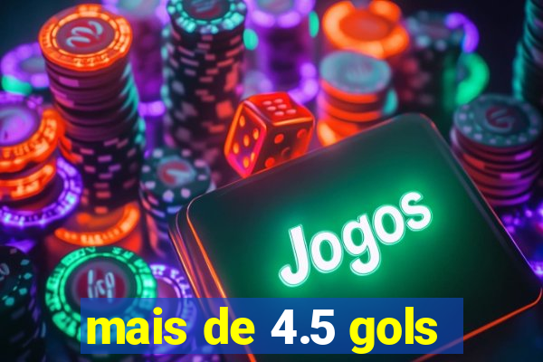 mais de 4.5 gols