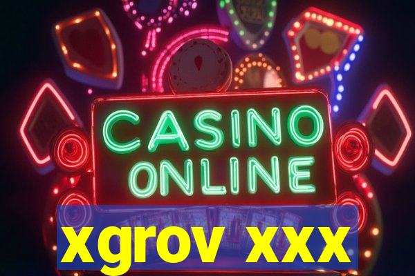 xgrov xxx